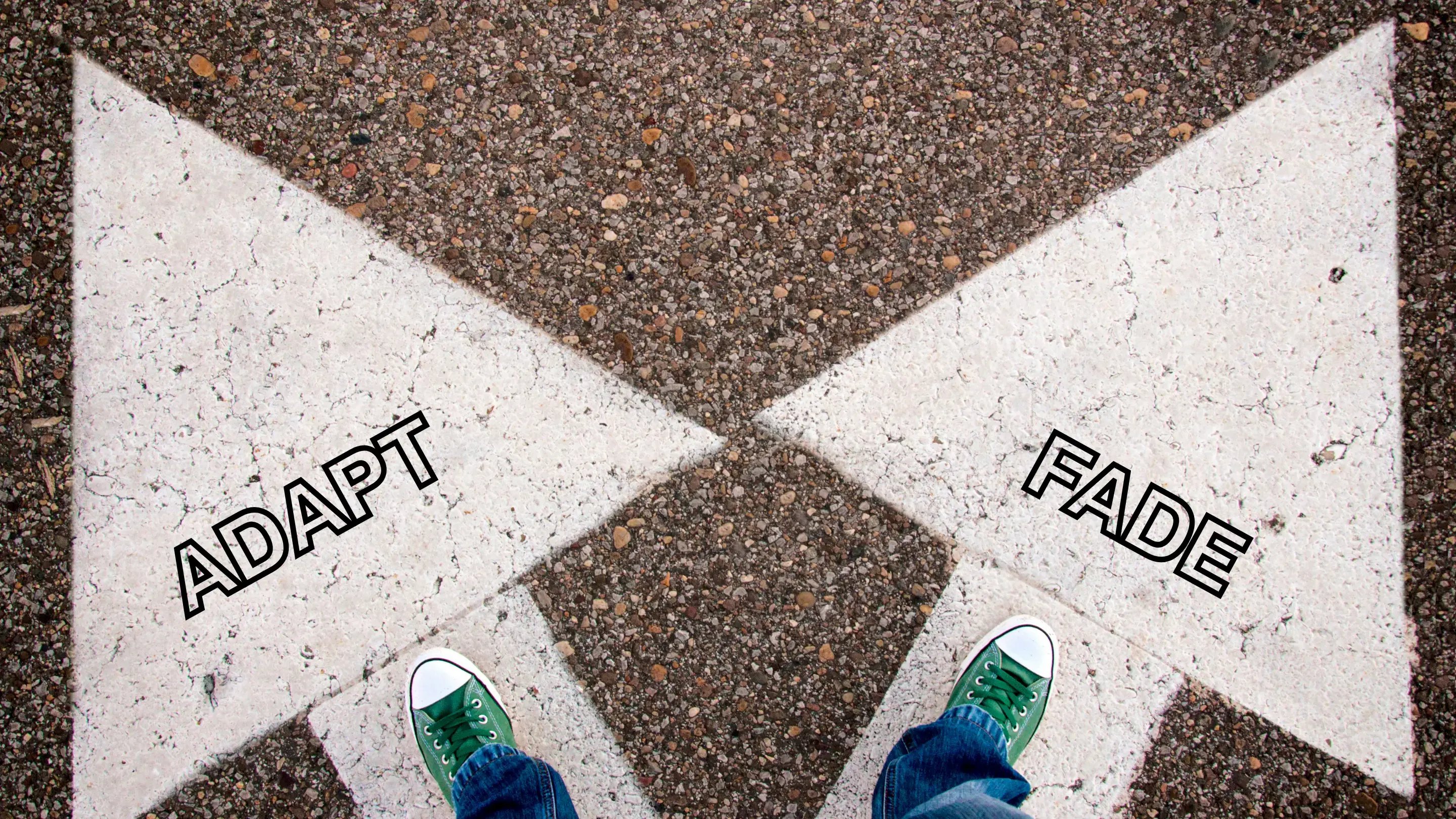 ADAPT or FADE